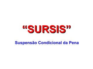 “ SURSIS” Suspensão Condicional da Pena 