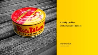 MYSTERYCALLER
PERIOD:FEBRUARY 2020
ATricky Dealfor
theRestaurant’s Service
 