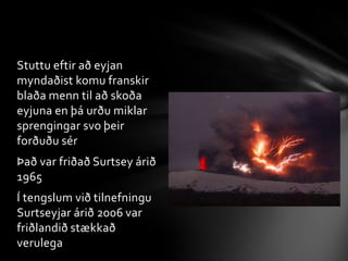          JólnirFyrstu Íslendingarnir sem stigu á surtsey voruKristjánGuðmundson