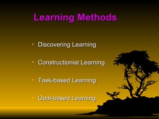 Learning Methods Discovering Learning Constructionist Learning  Task-based Learning Goal-based Learning 