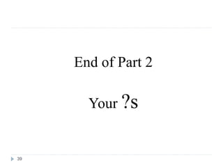 End of Part 2

       Your ?s


39
 