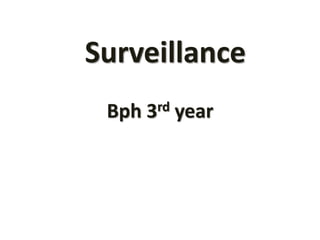 Surveillance
Bph 3rd year
 