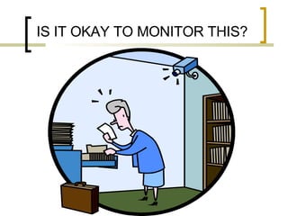 IS IT OKAY TO MONITOR THIS?  