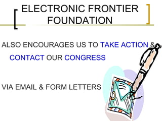 ELECTRONIC FRONTIER FOUNDATION ALSO ENCOURAGES US TO  TAKE ACTION  &  CONTACT  OUR  CONGRESS VIA EMAIL & FORM LETTERS 