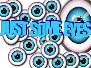 JUST SOME EYES 