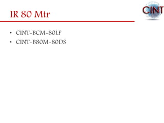 IR 80 Mtr
• CINT-BCM-80LF
• CINT-B80M-80DS
 