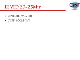 IR VFD 20-25Mtr
• CINT-HLDM-75IR
• CINT-80CM-WT
 