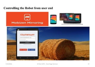 7/24/2016 M Tech EXTC - Final Stage Seminar 37
Controlling the Robot from user end
 