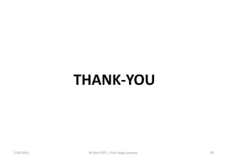 7/24/2016 M Tech EXTC - Final Stage Seminar 78
THANK-YOU
 