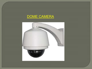 DOME CAMERA
 
