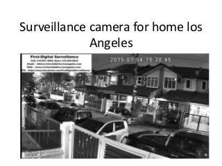 Surveillance camera for home los
Angeles
 