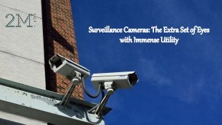 Surveillance Cameras: The Extra Set of Eyes
with Immense Utility
 
