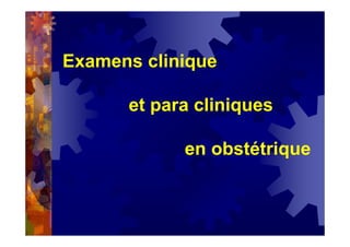 Examens clinique
et para cliniques
en obstétrique
 