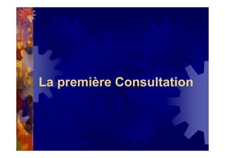 La première Consultation
 