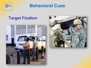 Behavioral Cues
Target Fixation
 