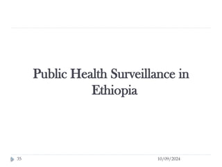 10/09/2024
35
Public Health Surveillance in
Ethiopia
 
