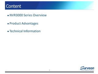 Content
 NVR3000 Series Overview
 Product Advantages
 Technical Information
2
 