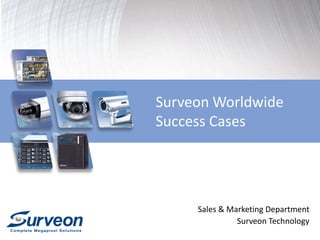 Surveon Worldwide 
Success Cases 
Sales & Marketing Department 
Surveon Technology 
 