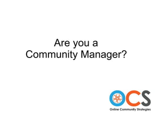 Are you a  Community Manager?   