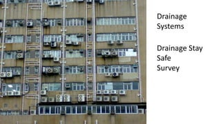 Drainage
Systems
Drainage Stay
Safe
Survey
 