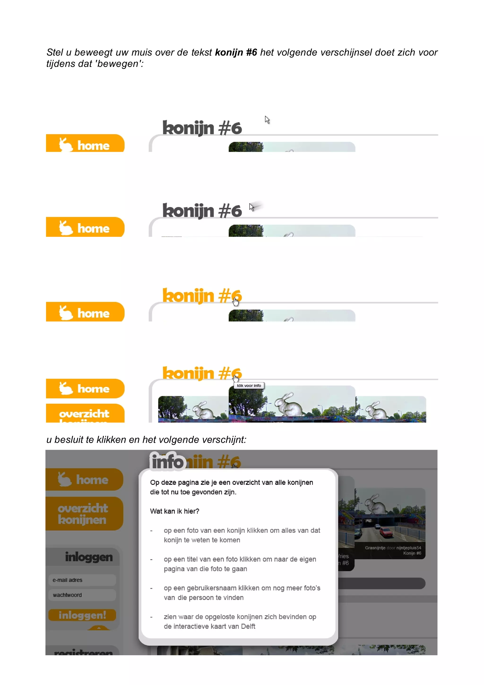 Stel u beweegt uw muis over de tekst konijn #6 het volgende verschijnsel doet zich voor
tijdens dat 'bewegen':




u besluit te klikken en het volgende verschijnt:
 