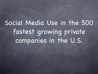 Social Media Use in the 500
  fastest growing private
   companies in the U.S.
 