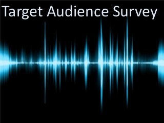 Target Audience Survey

 