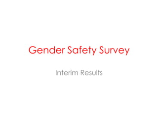 We asked both men and
women about safety practices
These are our findings!
https://www.survey
monkey.com/s/XQX
QDXX
 