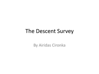 The Descent Survey
By Airidas Cironka
 