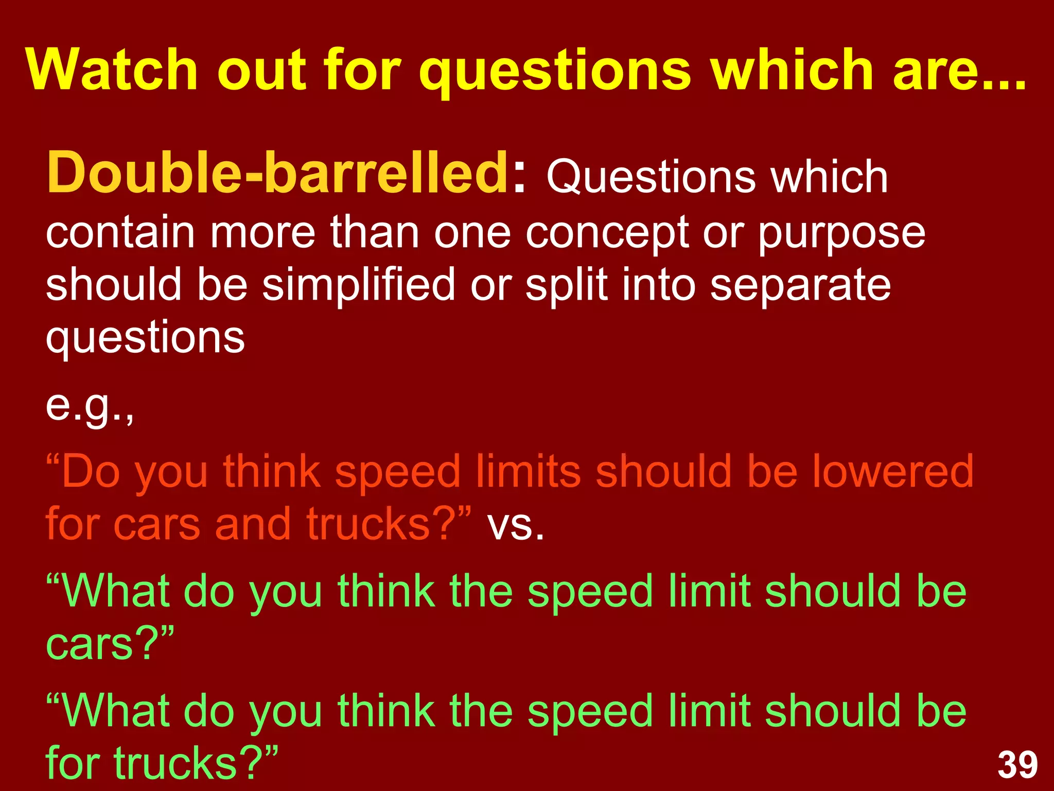 39
Open-ended questions:
Examples
What are the main issues you are
currently facing in your life?
How many hours did you spend
studying last week? _________
 