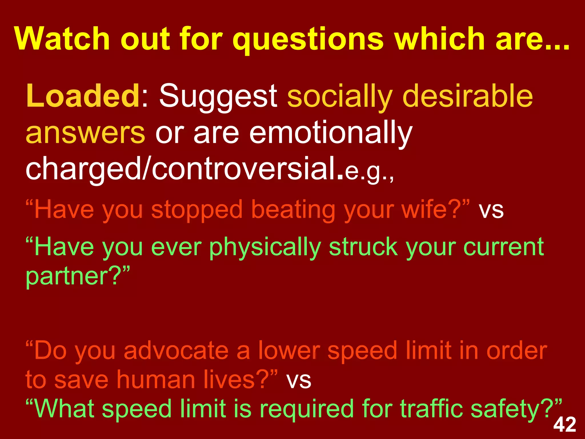 42
Closed-ended response formats
1.Dichotomous
2.Multichotomous
3.The list (multiple response)
4.Ranking
5.Verbal frequency scale
6.Likert scale
7.Graphical rating scale
8.Semantic differential
9.Non-verbal (idiographic)
 