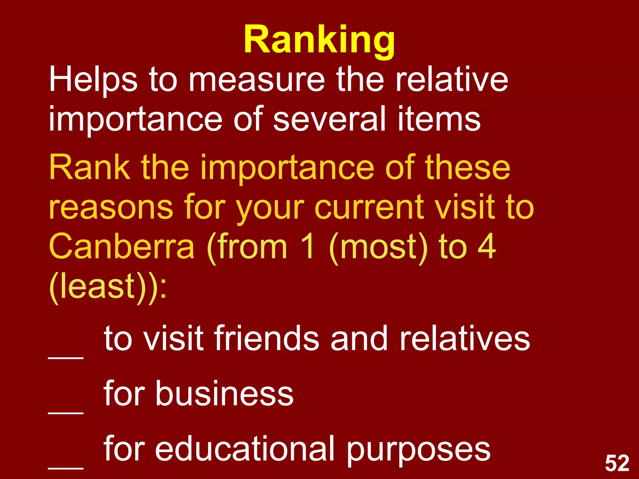52
Graphical rating scale
Rate your enjoyment of the movie
you just saw.
Mark your response with a cross
(X) on the line below.
not very
enjoyable enjoyable
 