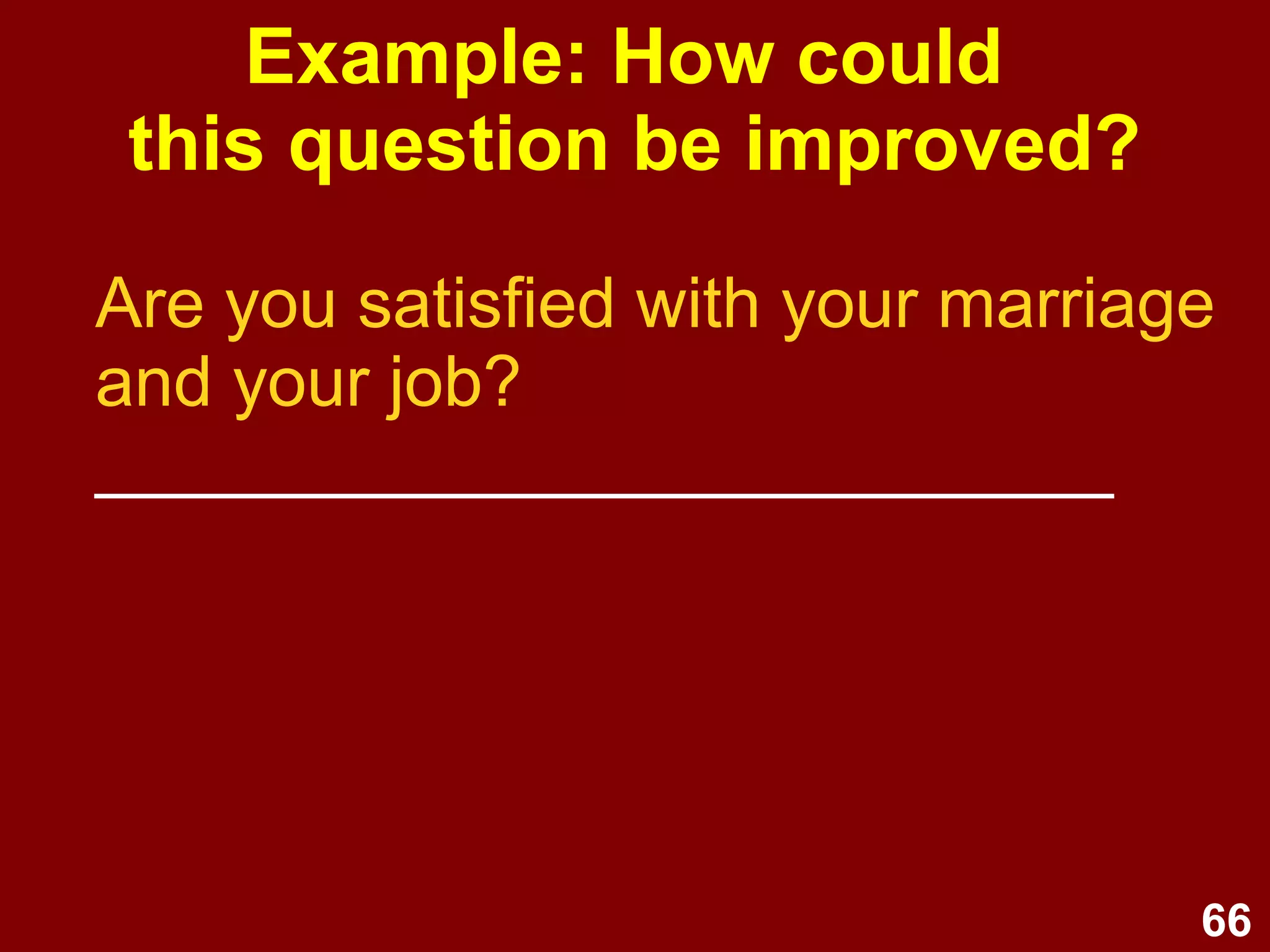 66
Interval scale
• Conveys order & distance
• 0 is arbitrary
• e.g., interval scale
1 2 3 4 5
STRONGLY MILDLY MILDLY STRONGLY
DISAGREE DISAGREE NEUTRAL AGREE AGREE
• For data analysis assumption
testing, usually treat as continuous if
> 5 intervals are used.
 