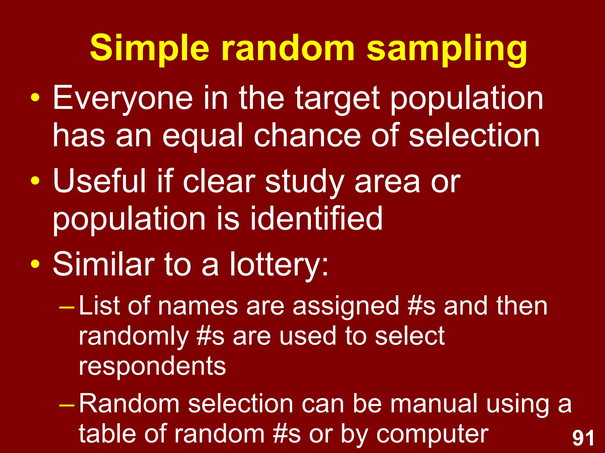 91
Summary: Sampling
1. Key terms
1. (Target) population
2. Sampling frame
3. Sample
2. Sampling
–Probability (random)
1. Simple
2. Systematic
3. Stratified
2. Non-probability
1. Convenience
2. Purposive
3. Snowball
 