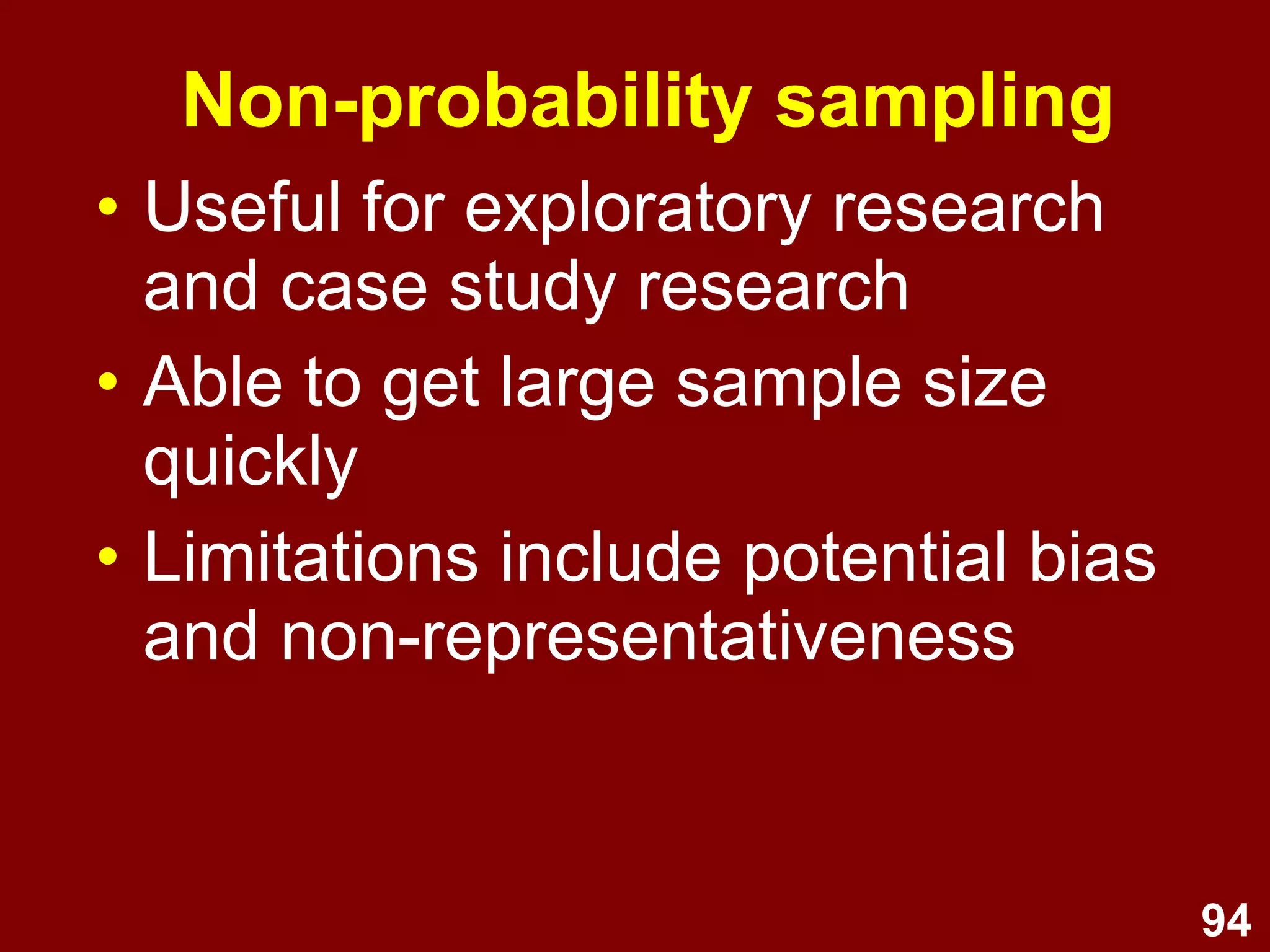 94
Biases
Biases which can influence survey
research data:
• Sampling biases
– Sample does not represent target
population
• Non-sampling biases
– Measurement tool reliability and validity
– Response biases
 