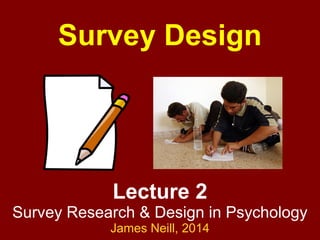 Lecture 2
Survey Research & Design in Psychology
James Neill, 2017
Creative Commons Attribution 4.0
Survey Design
 