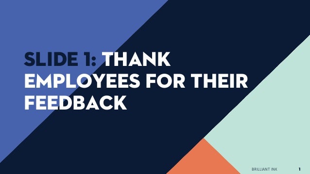 BRILLIANT INK 1
Slide 1: Thank
employees for their
feedback
 