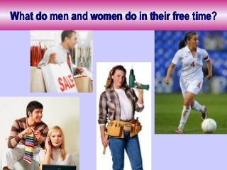 What do men and women do in their free time?What do men and women do in their free time?
 