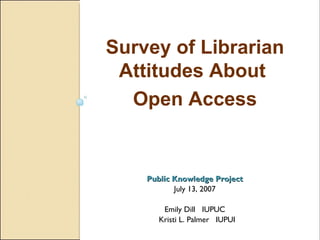 [object Object],[object Object],[object Object],[object Object],Survey of Librarian Attitudes About  Open Access 