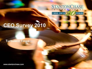CEO Survey 2010

  Turbulent Times




www.stantonchase.com
 