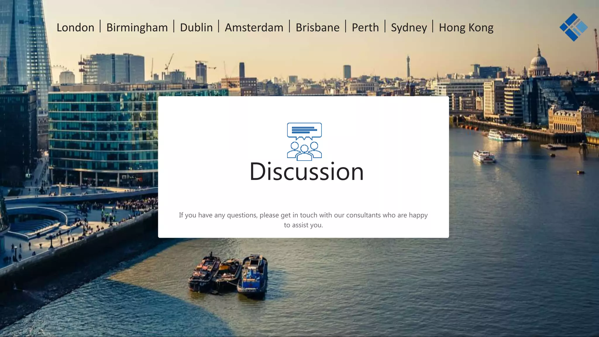 Discussion
London  Birmingham  Dublin  Amsterdam  Brisbane  Perth  Sydney  Hong Kong
 