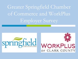 Greater Springfield Chamber of Commerce and WorkPlus Employer Survey 