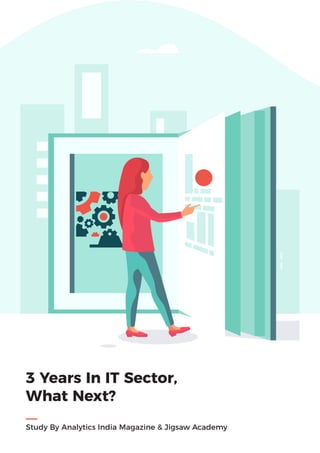 3 Years In IT Sector,
What Next?
Study By Analytics India Magazine & Jigsaw Academy
 
