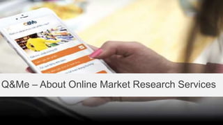 Q&Me – About Online Market Research Services
 