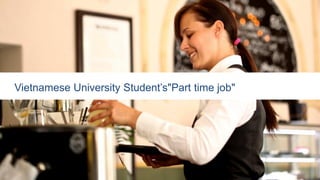 Vietnamese University Student’s"Part time job"
 