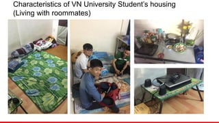 Characteristics of VN University Student’s housing
(Living with roommates)
 