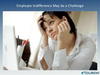 Employee Indifference May be a Challenge
 