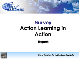 Survey


-   Report-



    World Institute for Action Learning Italia
 