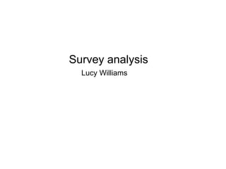 Survey analysis Lucy Williams 
