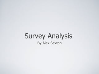 Survey Analysis
    By Alex Sexton
 